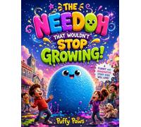 THE NEEDOH THAT WOULDN’T STOP GROWING: A Funny and Imaginative Story Kids Will Love