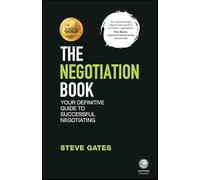 The Negotiation Book: Your Definitive Guide to Successful Negotiating