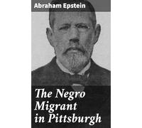 The Negro Migrant in Pittsburgh