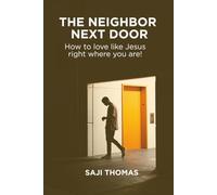 The Neighbor Next Door: How to love like Jesus right where you are!