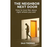 The Neighbor Next Door: How to love like Jesus right where you are!