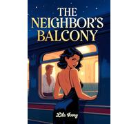 The Neighbor’s Balcony: An Erotic Train Romance of Watching, Teasing, and Forbidden Desire 18+