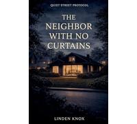 The Neighbor With No Curtains: Quiet Street Protocol Book #4