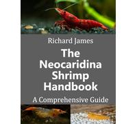 Mr Richard Jame The Neocaridina Shrimp Handbook: A complete guide to (Tascabile)