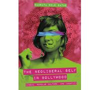The Neoliberal Self in Bollywood: Cinema, Popular Culture, and Identity