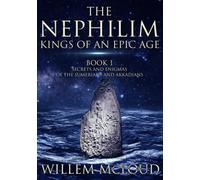 The Nephilim: Kings of an Epic Age: Secrets and Enigmas of the Sumerians and Akkadians: King of an Epic Age: 1