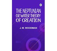 The Neptunian, or Water Theory of Creation