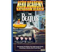 The Nerd Academy Beatles Bathroom Reader: The Stories! The Music! The Little Known Facts! Everything a Beatles Nerd Could Want!