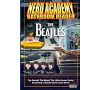 The Nerd Academy Beatles Bathroom Reader: The Stories! The Music! The Little Known Facts! Everything a Beatles Nerd Could Want!