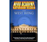 The Nerd Academy West Wing Bathroom Reader!: The Stories! The Actors! The Little-Known Facts! Everything a West Wing Nerd Could Want!