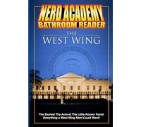 The Nerd Academy West Wing Bathroom Reader!: The Stories! The Actors! The Little-Known Facts! Everything a West Wing Nerd Could Want!