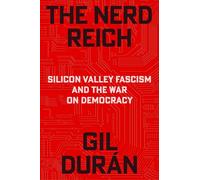 The Nerd Reich: Silicon Valley Fascism and the War on Democracy