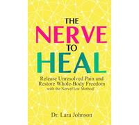 The Nerve to Heal: Release Unresolved Pain and Move Freely for Life