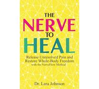 The Nerve to Heal: Release Unresolved Pain and Move Freely for Life
