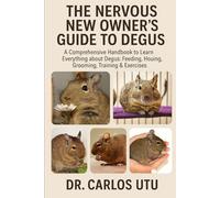 THE NERVOUS NEW OWNER’S GUIDE TO DEGUS: A comprehensive Handbook to Learn Everything about Degus : Feeding, Housing, Grooming, Training & Exercises