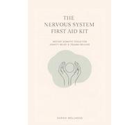 The Nervous System First Aid Kit: Instant Somatic Tools for Anxiety Relief, Panic Attacks & Trauma Release (A Daily Tracker)