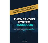The Nervous System Handbook: A Practical, Evidence-Based Guide to Calming the Body, Restoring Sleep, and Getting Out of Survival Mode