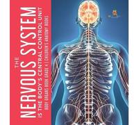 The Nervous System Is the Body's Central Control Unit Body Or (Copertina rigida)