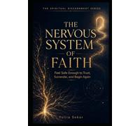 THE NERVOUS SYSTEM OF FAITH: Feel Safe Enough to Trust, Surrender, and Begin Again