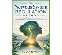 The Nervous System Regulation Method: A Practical Guide to Stress Recovery, Emotional Balance, Better Sleep, and Everyday Calm