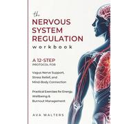 The Nervous System Regulation Workbook: A 12-Step Protocol for Vagus Nerve Support, Stress Relief and Mind-Body Connection - Practical Exercises for Energy, Wellbeing & Burnout Management: 4