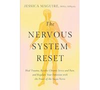 The Nervous System Reset: Heal Trauma, Resolve Chronic Pain, and Regulate Your
