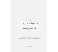 The Nervous System Reset Journal: A 60-Day Daily Practice to Reduce Stress, Calm Overwhelm & Restore Emotional Balance