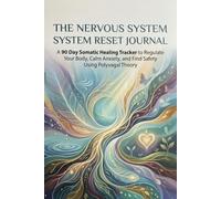The nervous system reset journal: A 90 Day Somatic Healing Tracker to Regulate Your Body, Calm Anxiety, and Find Safety Using Polyvagal Theory