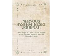 The Nervous System Reset Journal: A safe place to release tension, soothe emotions, and reset your mind and body