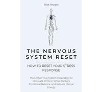 The Nervous System Reset: Master Nervous System Regulation to Eliminate Chronic Stress, Restore Emotional Balance, and Rebuild Mental Energy