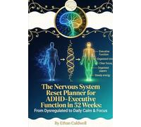THE NERVOUS SYSTEM RESET PLANNER FOR ADHD: Executive Function in 52 Weeks: From Dysregulated to Daily Calm & Focus