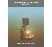 The Nervous System Reset: Somatic Tools For Healing Trauma