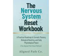 The Nervous System Reset Workbook: A Practical Roadmap to Somatic Mastery, Biological Rewiring, and Daily Physiological Peace