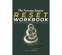 The Nervous System Reset Workbook: A Somatic Guide to Map Stress Patterns and Master Nervous System Regulation for Long Term Resilience