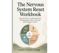The Nervous System Reset Workbook: Practical Tools to Understand Stress, Build Regulation Skills, and Create More Moments of Calm