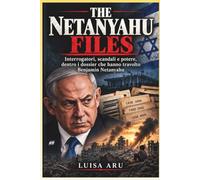 The Netanyahu files: Interrogatori, scandali e potere, dentro i dossier che hanno travolto Benjamin Netanyahu