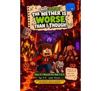 The Nether Is Worse Than I Thought: A Hilarious Minecraft Diary of Lava, Piglins, Exploding Beds & the Ender Dragon