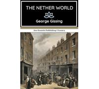The Nether World: Love, Ambition, and Despair in the Slums of London