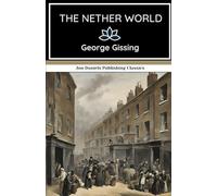 The Nether World: Love, Ambition, and Despair in the Slums of London