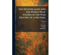 The Netherlands and the World War: Studies in the War History of a Neutral