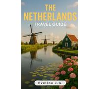 The Netherlands Travel Guide: Iconic Foods, Outdoor Adventures, Cultural Gems & Cozy Places to Stay