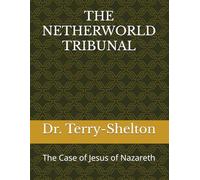 THE NETHERWORLD TRIBUNAL: The Case of Jesus of Nazareth