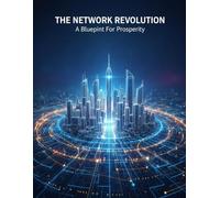 The Network Revolution: A Blueprint For Prosperity