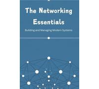 The Networking Essentials: Building and Managing Modern Systems