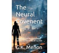 The Neural Covenent: A Science Fiction Novel of Control, Consent, and the Limits of Free Will