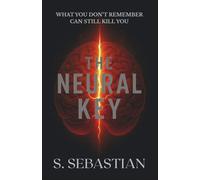 THE NEURAL KEY: A Medical-Psychological Thriller of Memory Loss, a Missing Fiancée, and a High-Stakes Discovery Worth Killing For