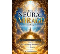 THE NEURAL MIRAGE: Exploring Consciousness Beyond the Brain: 14