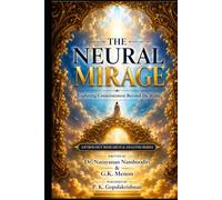 THE NEURAL MIRAGE: Exploring Consciousness Beyond the Brain