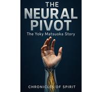 The Neural Pivot: The Yoky Matsuoka Story: How a Broken Tennis Prodigy Rewired Robotics, Conquered Silicon Valley, and Engineered a Life of Unbreakable Resilience