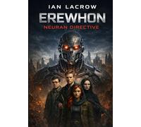 The Neuran directive: A Post-Apocalyptic AI Sci-Fi Survival Saga (Human vs Machine) (Erewhon Series Book 1)